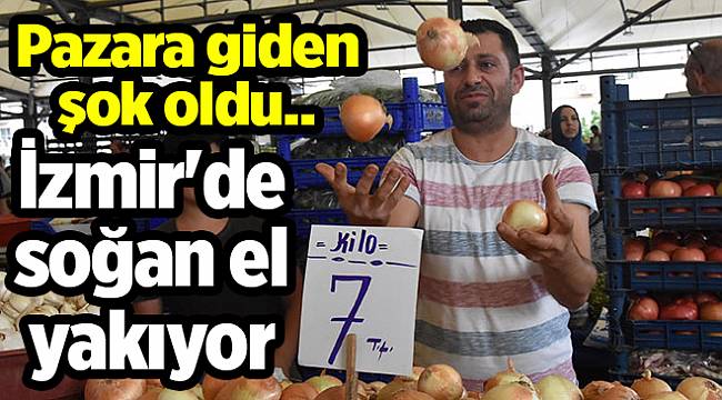 İzmir'de soğan el yakıyor