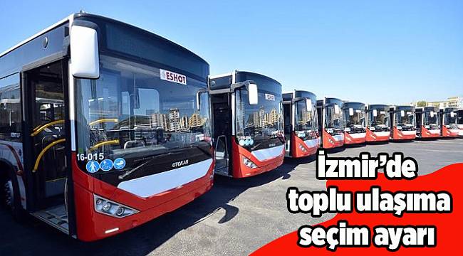 İzmir'de toplu ulaşıma seçim ayarı