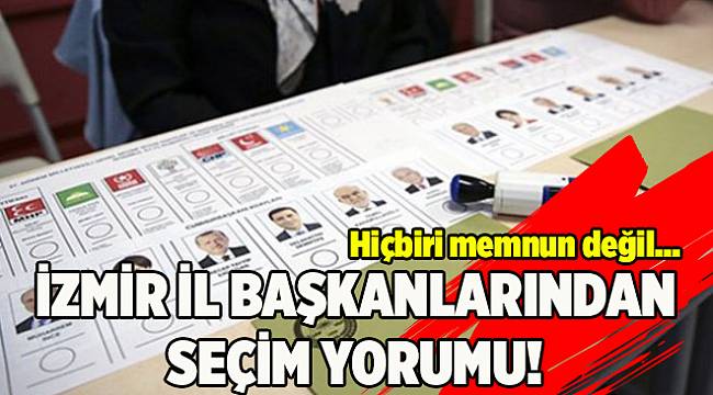 İzmir'deki hiçbir siyasi parti sonuçtan memnun değil!
