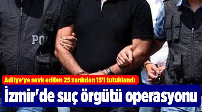 İzmir&#039;deki suç örgütü operasyonu