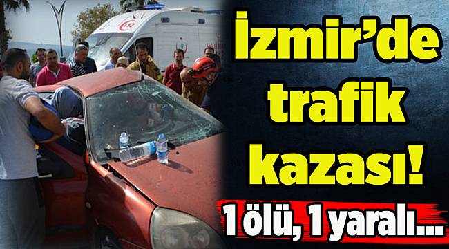 İzmir'deki trafik kazasında 1 öğretmen hayatını kaybetti