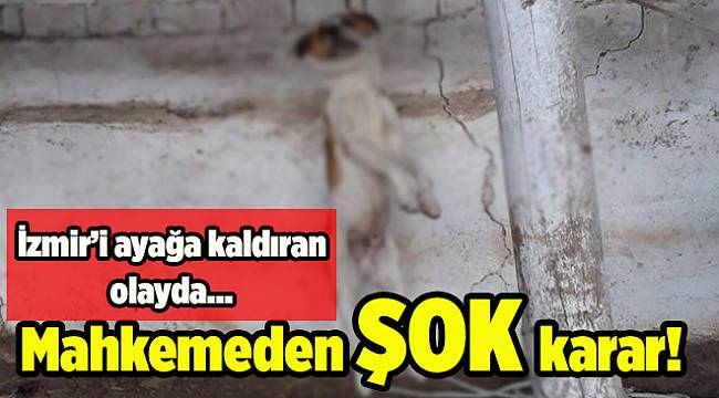 İzmir’i ayağa kaldıran olayda mahkemeden şok karar!