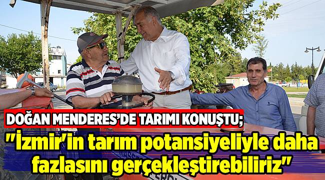 ''İzmir'in tarım potansiyeliyle daha fazlasını gerçekleştirebiliriz''