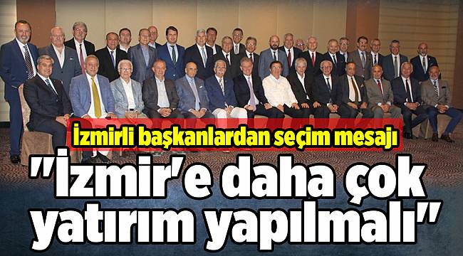 İzmirli başkanlardan seçim mesajı
