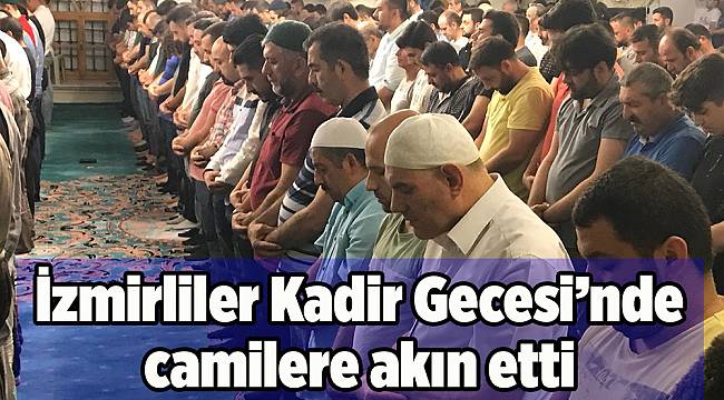 İzmirliler Kadir Gecesi'nde camilere akın etti
