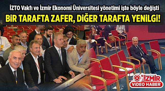 İZTO Vakfı ve İzmir Ekonomi Üniversitesi yönetimi işte böyle değişti
