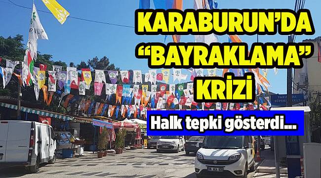 Karaburun'da 'bayraklama' krizi