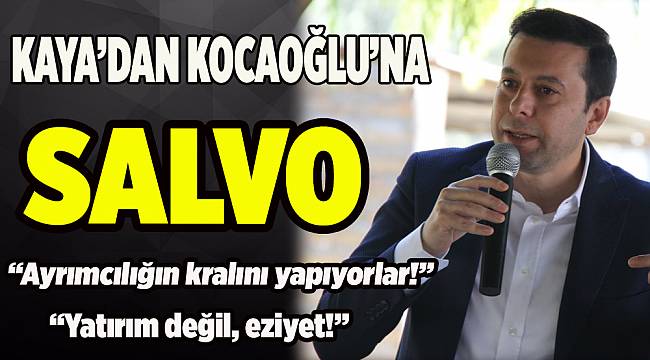 Kaya'dan Kocaoğlu'na salvo!