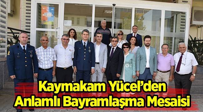Kaymakam Yücel’den Anlamlı Bayramlaşma Mesaisi