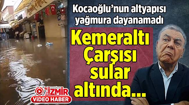 Kemeraltı Çarşısı sular altında...