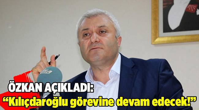 &quot;Kılıçdaroğlu görevine devam edecek&quot;&quot;