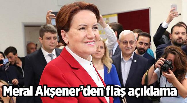 Meral Akşener’den flaş açıklama