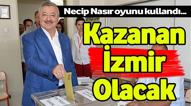 Nasır Oyunu Kullandı: "Kazanan İzmir Olacak"