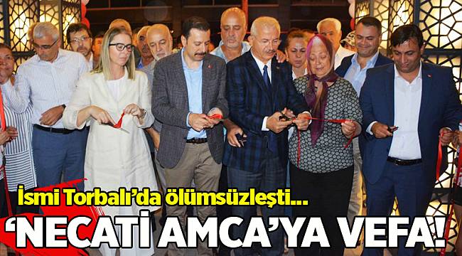 &#039;Necati Amca&#039;ya vefa! İsmi Torbalı&#039;da ölümsüzleşti