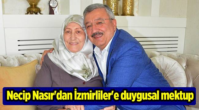 Necip Nasır'dan İzmirliler'e duygusal mektup