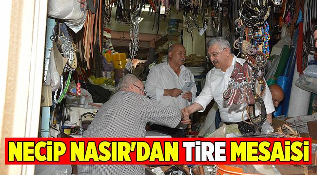 NECİP NASIR'DAN TİRE MESAİSİ