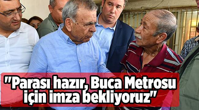 "Parası hazır, Buca Metrosu için imza bekliyoruz"