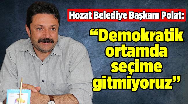 Polat, "Demokratik ortamda seçime gitmiyoruz"