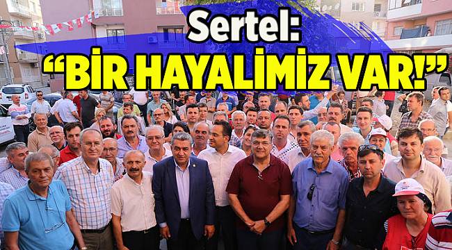 Sertel, "Bir hayalimiz var"