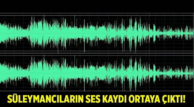 Süleymancıların ses kaydı ortaya çıktı! İşte cemaatin olay kaseti