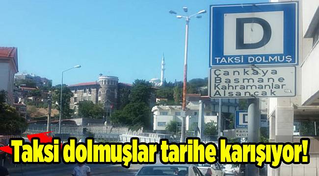 Taksi dolmuşlar tarihe karışıyor