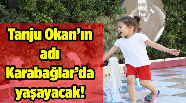 Tanju Okan'ın adı Karabağlar'da yaşayacak