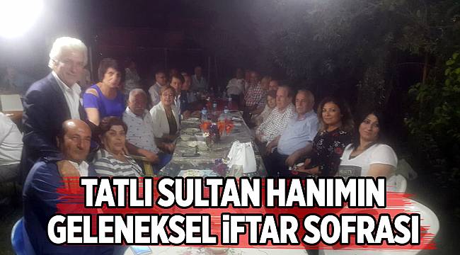 TATLI SULTAN HANIMIN GELENEKSEL İFTAR SOFRASI