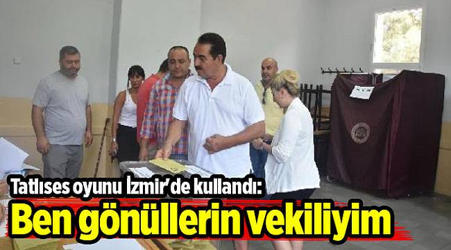 Tatlıses oyunu İzmir'de kullandı: Ben gönüllerin vekiliyim
