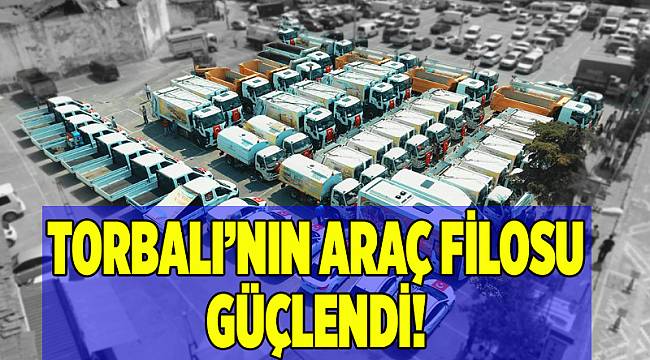 Torbalı Belediyesi araç filosu gücüne güç kattı