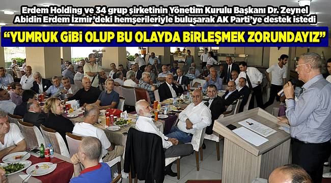 “YUMRUK GİBİ OLUP BU OLAYDA BİRLEŞMEK ZORUNDAYIZ”