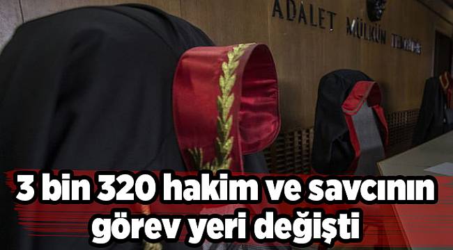 3 bin 320 hakim ve savcının görev yeri değişti
