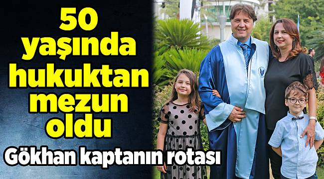 50 yaşındaki Gökhan kaptan hukuktan mezun oldu