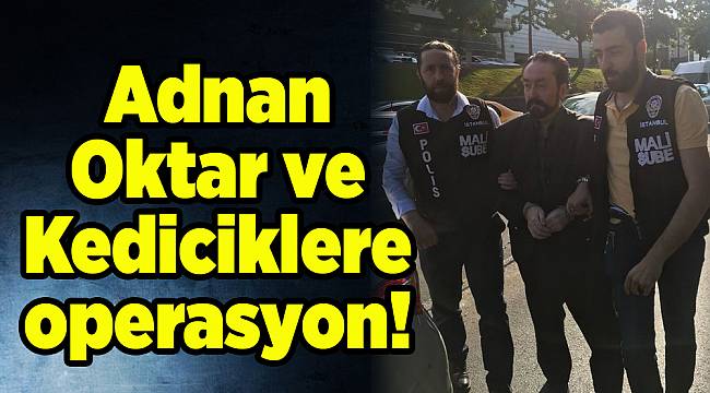 Adnan Oktar ve Kediciklere operasyon!