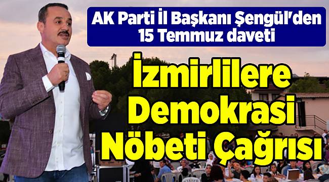 AK Parti İl Başkanı Şengül'den 15 Temmuz daveti