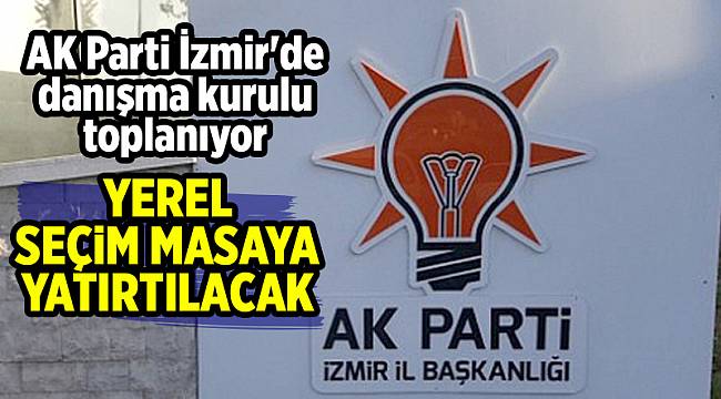 AK Parti İzmir'de danışma kurulu toplanıyor