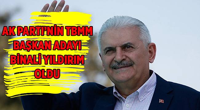AK Parti&#039;nin TBMM Başkan adayı Binali Yıldırım oldu