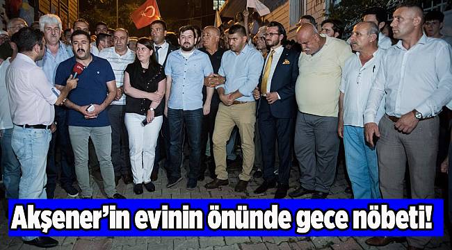 Akşener’in evinin önünde gece nöbeti!
