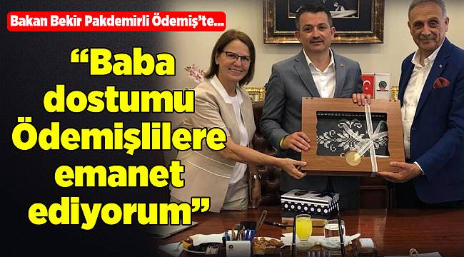 Bakan Bekir Pakdemirli “Baba dostumu Ödemişlilere emanet ediyorum”