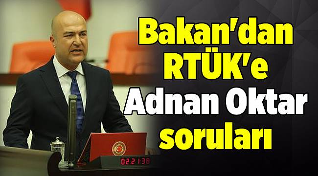 Bakan&#039;dan RTÜK&#039;e Adnan Oktar soruları