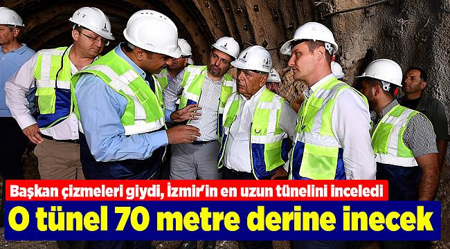Başkan çizmeleri giydi, İzmir'in en uzun tünelini inceledi