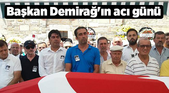 Başkan Demirağ'ın acı günü