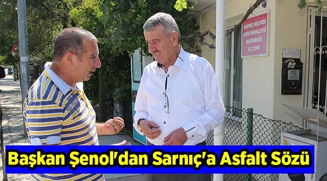 Başkan Şenol'dan Sarnıç'a Asfalt Sözü