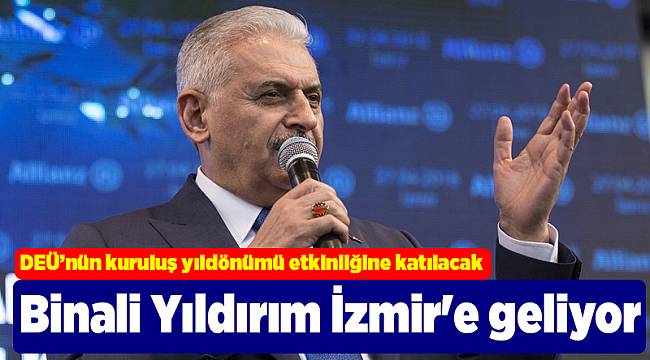 Binali Yıldırım İzmir'e geliyor