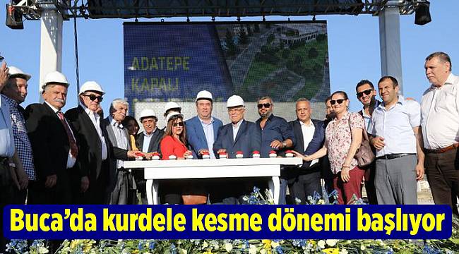 Buca’da kurdele kesme dönemi başlıyor