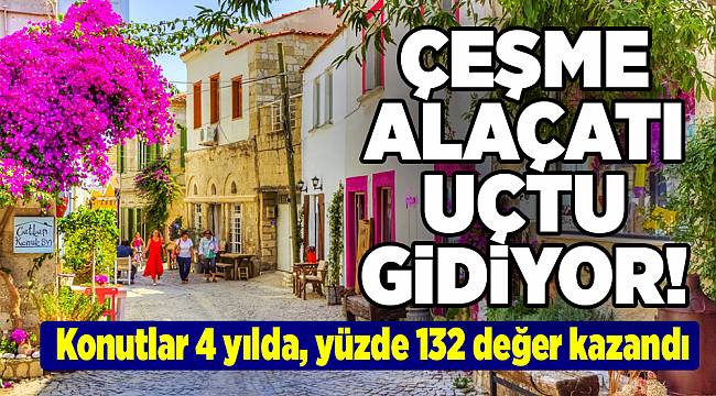 Çeşme-Alaçatı konutta rekor kırdı..