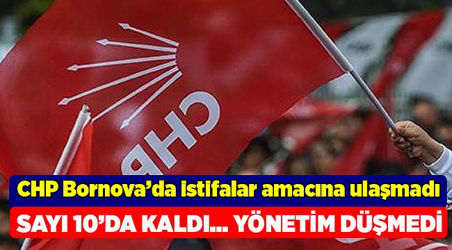 CHP Bornova’da istifalar amacına ulaşmadı