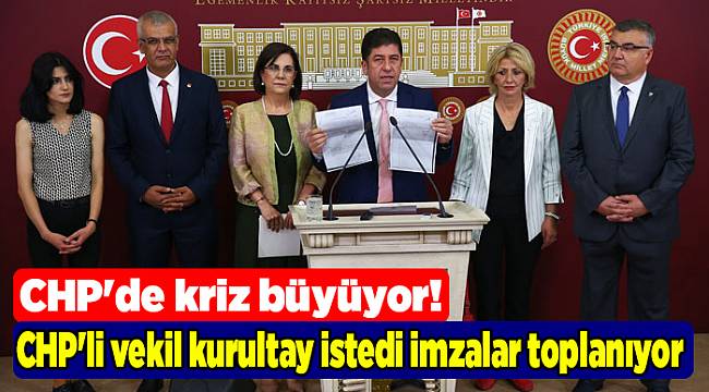 CHP'de kriz büyüyor! CHP'li vekil kurultay istedi imzalar toplanıyor