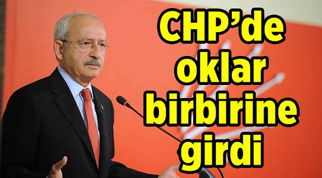 CHP’de oklar birbirine girdi