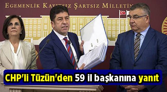 CHP&#039;li Tüzün&#039;den 59 il başkanına yanıt