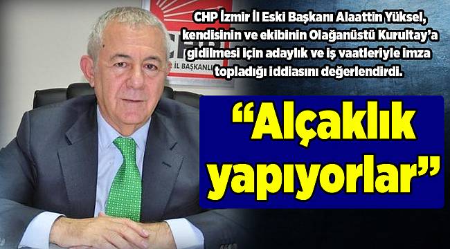 CHP'li Yüksel iddialara yanıt verdi: Alçaklık yapıyorlar